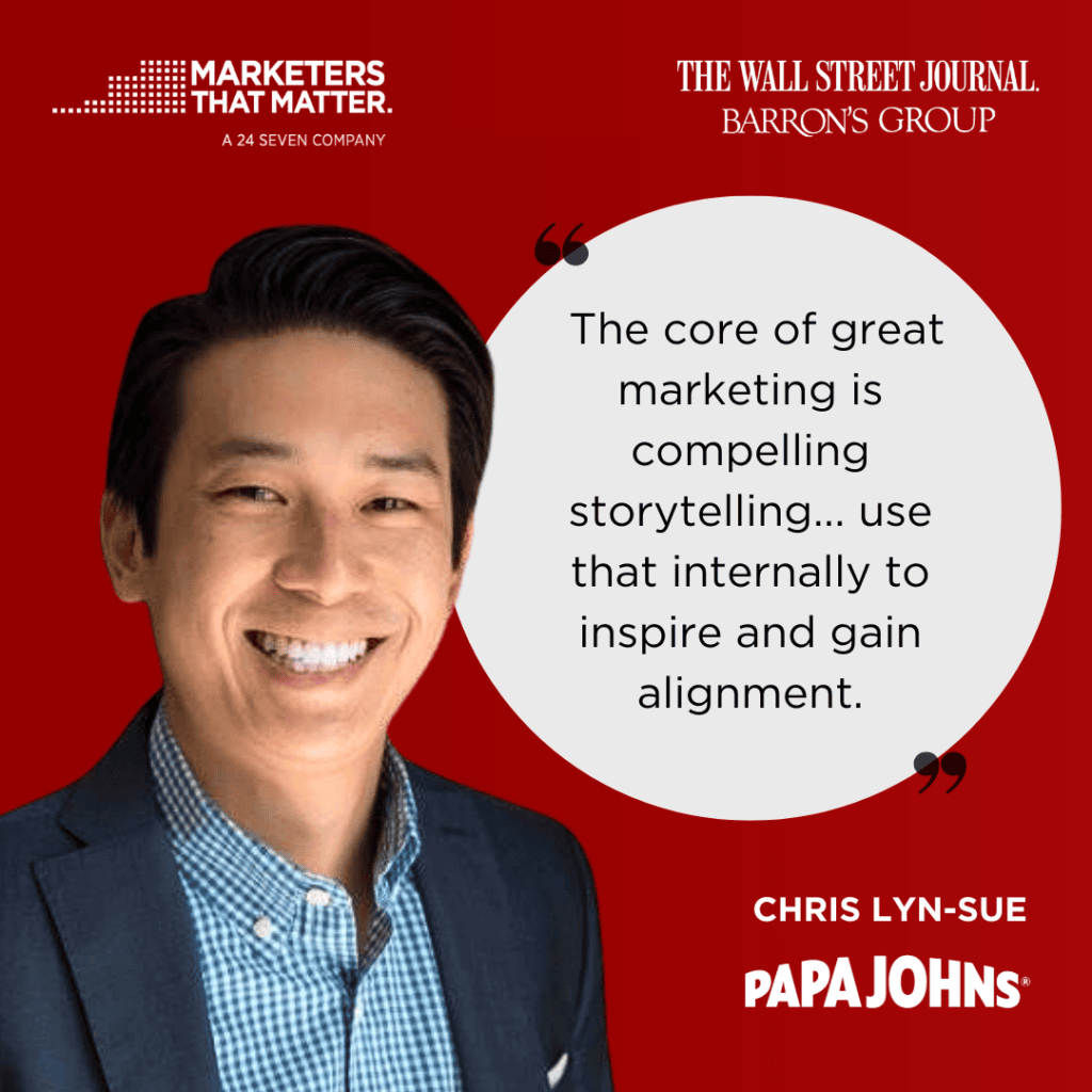 Papa Johns Marketing Leader, Chris Lyn-Sue, shares on his Marketers To Watch interview with Marketers That Matter, 